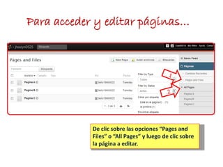 Para acceder y editar páginas…
De clic sobre las opciones “Pages and
Files” o “All Pages” y luego de clic sobre
la página a editar.
 