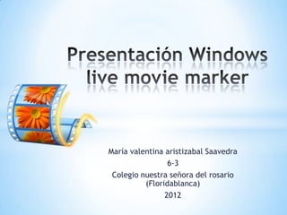 María valentina aristizabal Saavedra
                 6-3
 Colegio nuestra señora del rosario
          (Floridablanca)
                2012
 