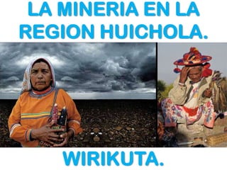 LA MINERIA EN LA
REGION HUICHOLA.

WIRIKUTA.

 
