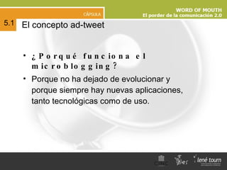 ¿Porqué funciona el microblogging? Porque no ha dejado de evolucionar y porque siempre hay nuevas aplicaciones, tanto tecnológicas como de uso. El concepto ad-tweet 5.1 