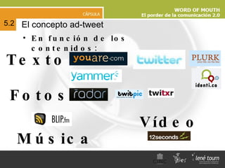 En función de los contenidos: El concepto ad-tweet 5.2 Texto Música Fotos Vídeo 