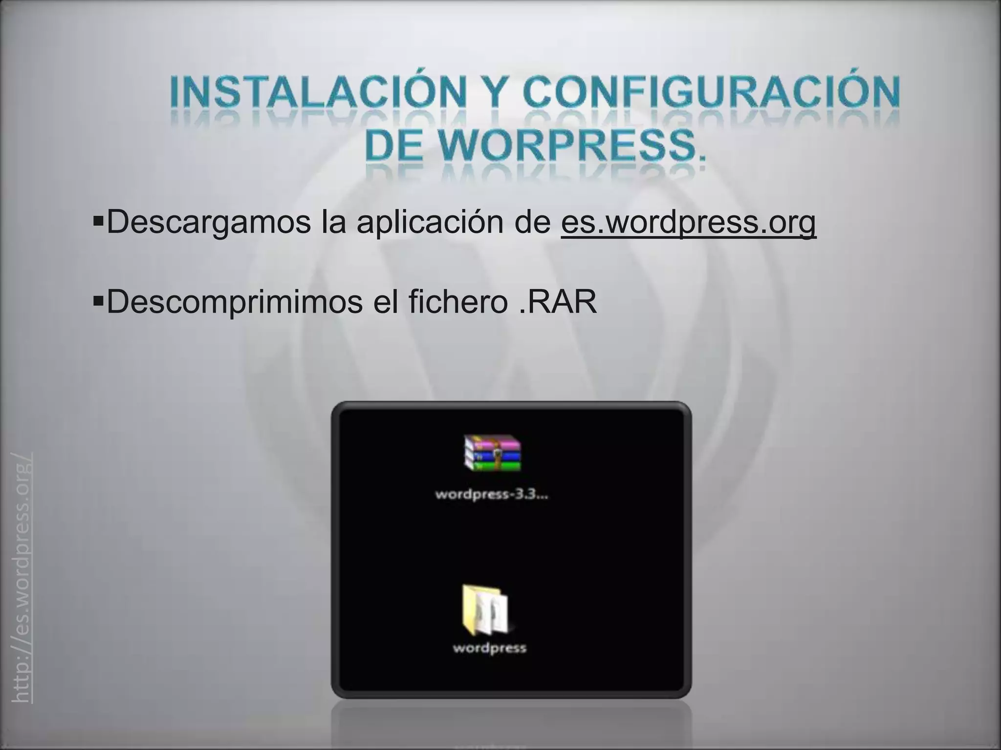 Descargamos la aplicación de es.wordpress.org

                           Descomprimimos el fichero .RAR
http://es.wordpress.org/
 