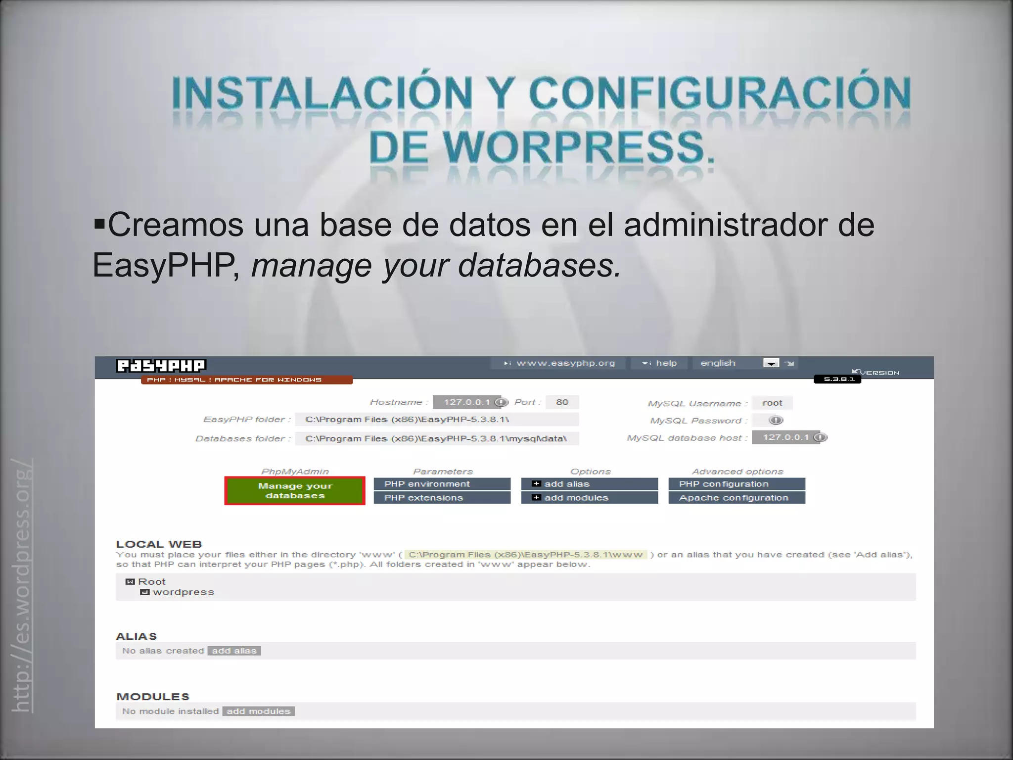 Creamos una base de datos en el administrador de
                           EasyPHP, manage your databases.
http://es.wordpress.org/
 