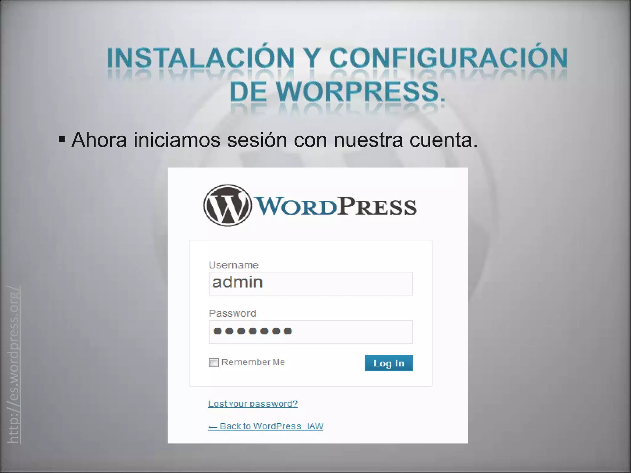  Ahora iniciamos sesión con nuestra cuenta.
http://es.wordpress.org/
 