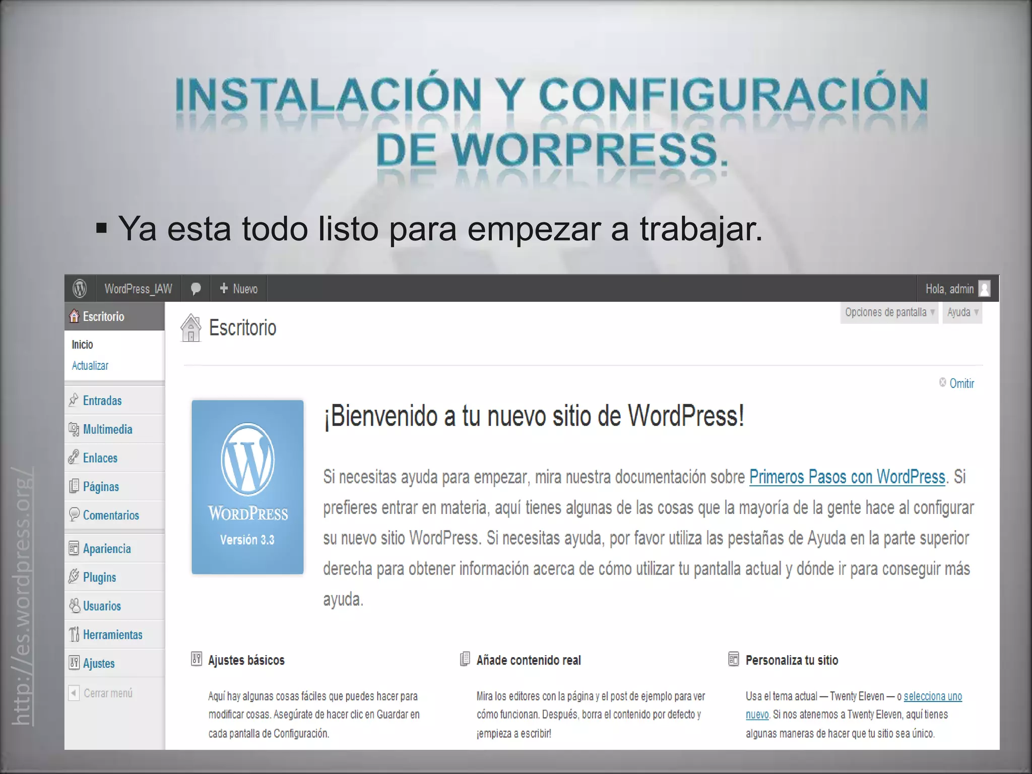  Ya esta todo listo para empezar a trabajar.
http://es.wordpress.org/
 
