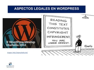 ASPECTOS LEGALES EN WORDPRESS
Imagen: http://wpmarbella.net/
 