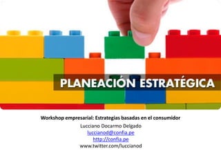 Planeación estratégica del
marketing
Workshop empresarial: Estrategias basadas en el consumidor
Lucciano Docarmo Delgado
luccianod@confia.pe
http://confia.pe
www.twitter.com/luccianod
 