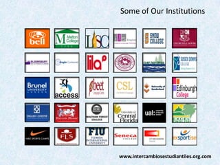 Some of Our Institutions

www.intercambiosestudiantiles.org.com

 