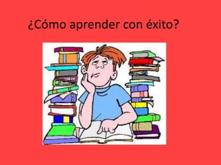 ¿Cómo aprender con éxito?
 
