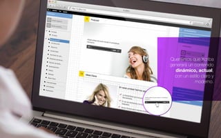 Queríamos que Xcriba
generará un contenido
dinámico, actual,
con un estilo claro y
moderno.
 