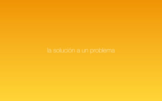 la solución a un problema
 