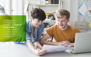 Queríamos dar la
posibilidad a las
empresas de crear un
curso online sin
necesidad de tener
conocimientos de
programación o
maquetación.
 