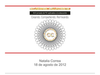 Natalia Correa
18 de agosto de 2012
 