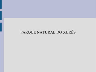 PARQUE NATURAL DO XURÉS 