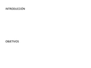 INTRODUCCIÓN
OBJETIVOS
 
