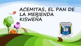 ACEMITAS, EL PAN DE
LA MERIENDA
KISWEÑA
 