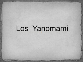Los Yanomami

 
