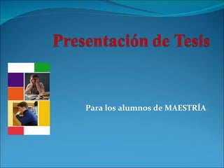 Para los alumnos de MAESTRÍA . 