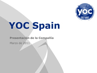 Presentación de la Compañía
Marzo de 2011
YOC Spain
 
