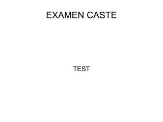EXAMEN CASTE TEST 