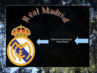 Este es el escudo de  Real Madrid. Real Madrid 