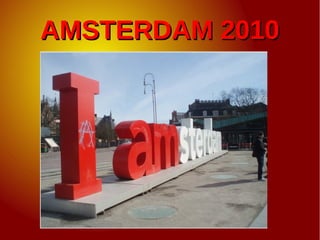 AMSTERDAM 2010AMSTERDAM 2010
 