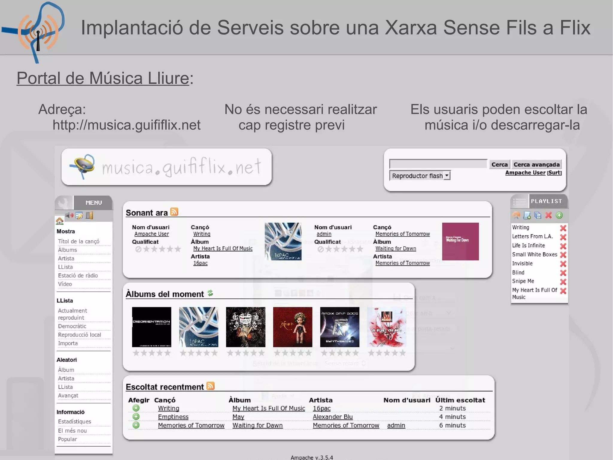 Funcionament Intern dels Portals : Pàgines web dinàmiques Base de dades Llibreria JavaScript (Tecnologia AJAX) + + Web 2.0 +   Portals col·laboratius Implantació de Serveis sobre una Xarxa Sense Fils a Flix  