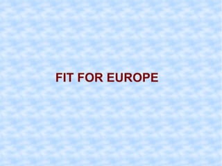 FIT FOR EUROPE 
