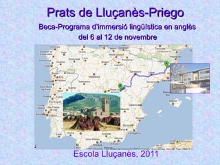 Prats de Lluçanès-Priego Escola Lluçanès, 2011 Beca-Programa d’immersió lingüística en anglès del 6 al 12 de novembre  