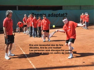 Tennis adaptat? Era una necessitat des de feia dècades. Ara és una realitat!  Les persones amb discapacitat poden practicar el tennis en cadira de rodes 