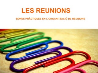 LES REUNIONS  BONES PRÀCTIQUES EN L’ORGANITZACIÓ DE REUNIONS 