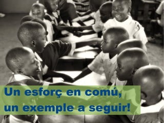 Un esforç en comú,
un exemple a seguir!
 