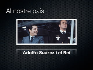 Al nostre país

Adolfo Suárez i el Rei

 