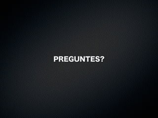 PREGUNTES?

 