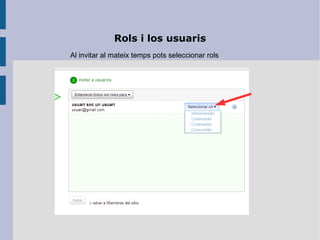 Rols i los usuaris
Al invitar al mateix temps pots seleccionar rols
 