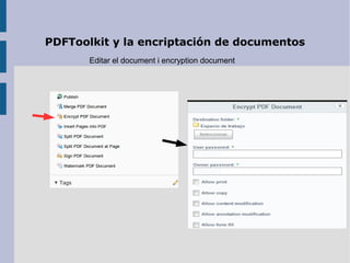 PDFToolkit y la encriptacin de documentos
Editar el document i encryption document
 