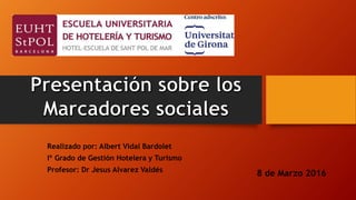 8 de Marzo 2016
Realizado por: Albert Vidal Bardolet
Iº Grado de Gestión Hotelera y Turismo
Profesor: Dr Jesus Alvarez Valdés
 