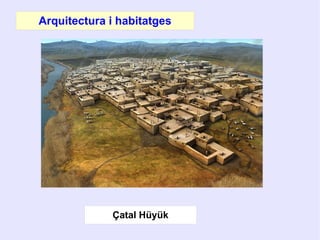 Çatal Hüyük
Arquitectura i habitatges
 