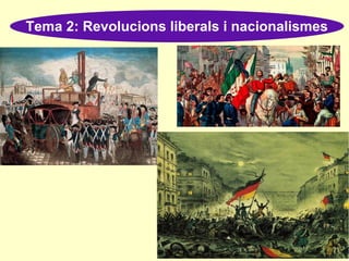 Tema 2: Revolucions liberals i nacionalismes
 