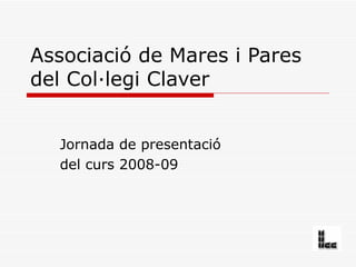 Associació de Mares i Pares del Col·legi Claver Jornada de presentació  del curs 2008-09 