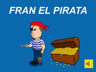 FRAN EL PIRATA

 