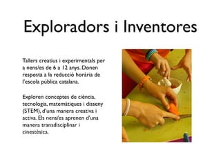 Exploradors i Inventores
                      Tallers creatius i experimentals
                      per a nens/es de 6 a...