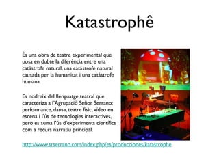 Katastrophê
                      És una obra de teatre experimental
                      que posa en dubte la diferència...