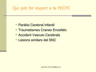 Paràlisi Cerebral Infantil Traumatismes Craneo Encefalic Accident Vasculo Cerebrals Lesions similars del SNC Qui pot fer esport a la FECPC 