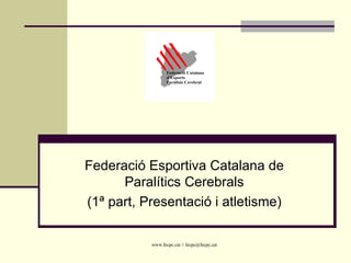 Federació Esportiva Catalana de Paralítics Cerebrals (1ª part, Presentació i atletisme) 