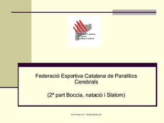 Federació Esportiva Catalana de Paralítics Cerebrals (2ª part Boccia, natació i Slalom) 