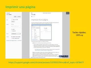 Imprimir una pàgina

Tecles ràpides:
CRTL+p

https://support.google.com/chrome/answer/1379552?hl=ca&ref_topic=1678477

 