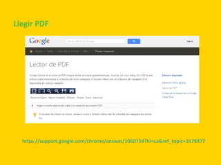 Llegir PDF

https://support.google.com/chrome/answer/1060734?hl=ca&ref_topic=1678477

 