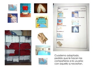 Cuaderno adaptado, pedido que le hacen las compañeras a la usuaria; con aquello q necesitan. 