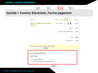 Joomla + Comerç Electrònic



   Joomla + Comerç Electrònic, Forma pagament




D-Unlock – Enginyeria Web - www.dunlock.com
 